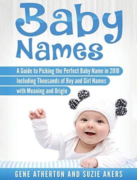 portada Baby Names: A Guide to Picking the Perfect Baby Name in 2018 Including Thousands of boy and Girl Names With Meaning and Origin (en Inglés)