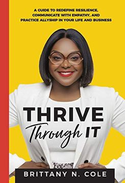 portada Thrive Through it: A Guide to Redefine Resilience, Communicate With Empathy, and Practice Allyship in Your Life and Business (en Inglés)