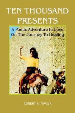 portada ten thousand presents: a poetic adventure in love on the journey to healing