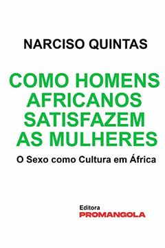 portada Como Homens Africanos Satisfazem as Mulheres - Narciso Quintas (en Portugués)