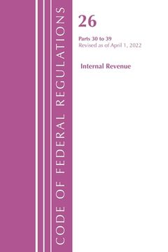 portada Code of Federal Regulations, Title 26 Internal Revenue 30-39, 2022 (en Inglés)