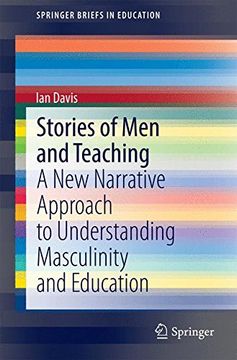 portada Stories of men and Teaching: A new Narrative Approach to Understanding Masculinity and Education (Springerbriefs in Education) 