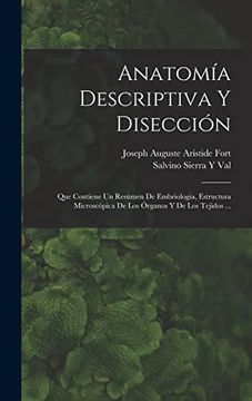 portada Anatomía Descriptiva y Disección: Que Contiene un Resúmen de Embriologia, Estructura Microscópica de los Órganos y de los Tejidos.