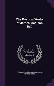 portada The Poetical Works of James Madison Bell (en Inglés)