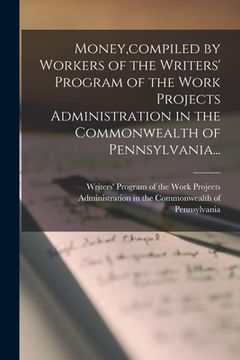 portada Money, compiled by Workers of the Writers' Program of the Work Projects Administration in the Commonwealth of Pennsylvania... (en Inglés)