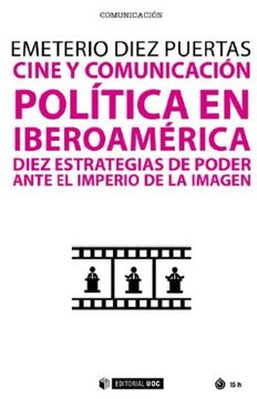 portada Cine y Comunicacion Politica en Iberoamerica: Diez Estrategias de Poder Ante el Imperio de la Imagen