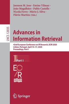 portada Advances in Information Retrieval: 42nd European Conference on IR Research, Ecir 2020, Lisbon, Portugal, April 14-17, 2020, Proceedings, Part I (en Inglés)