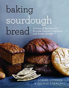 portada Baking Sourdough Bread: Dozens of Recipes for Artisan Loaves, Crackers, and Sweet Breads (en Inglés)