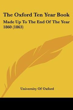 portada the oxford ten year book: made up to the end of the year 1860 (1863) (en Inglés)
