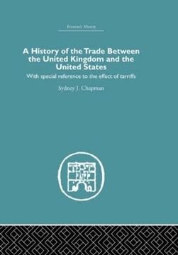 portada History of the Trade Between the United Kingdom and the United States: With Special Reference to the Effects of Tarriffs (Economic History) (in English)