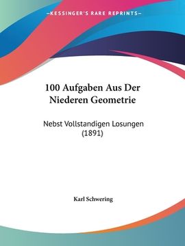 portada 100 Aufgaben Aus Der Niederen Geometrie: Nebst Vollstandigen Losungen (1891) (in German)