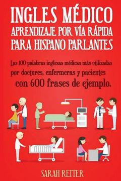 portada Ingles Medico: Aprendizaje por Via Rapida para Anglo Parlantes: Las 100 palabras inglesas médicas más utilizadas por doctores, enferm