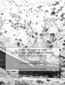 portada Lode Mining in the Alleghany District of Sierra County California (en Inglés)