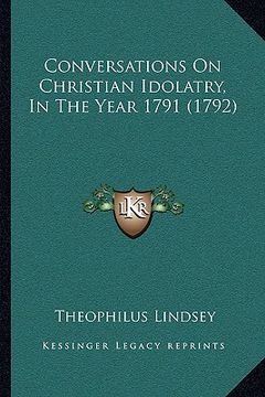 portada conversations on christian idolatry, in the year 1791 (1792) (en Inglés)