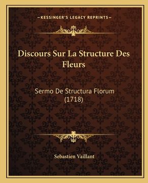 portada Discours Sur La Structure Des Fleurs: Sermo De Structura Florum (1718) (en Francés)