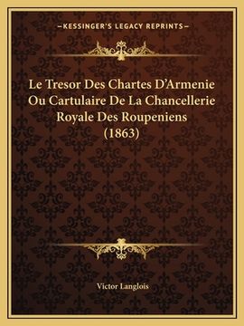 portada Le Tresor Des Chartes D'Armenie Ou Cartulaire De La Chancellerie Royale Des Roupeniens (1863) (in French)