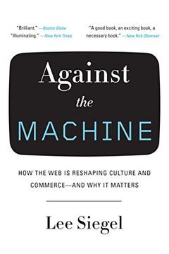 portada Against the Machine: How the web is Reshaping Culture and Commerce--And why it Matters 