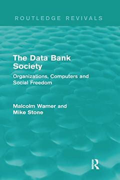 portada The Data Bank Society (Routledge Revivals): Organizations, Computers and Social Freedom (en Inglés)