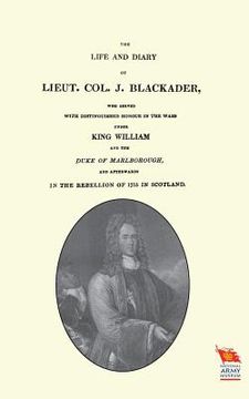 portada LIFE AND DIARY OF LIEUT. COL. J BLACKADERWho served with distinguished honour in the wars under King William and the Duke of Marlborough (en Inglés)