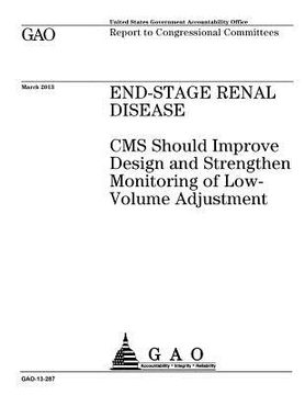 portada End-stage renal disease: CMS should improve design and strengthen monitoring of low-volume adjustment: report to congressional committees.