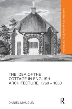 portada The Idea of the Cottage in English Architecture, 1760 - 1860 (Routledge Research in Architecture) (en Inglés)