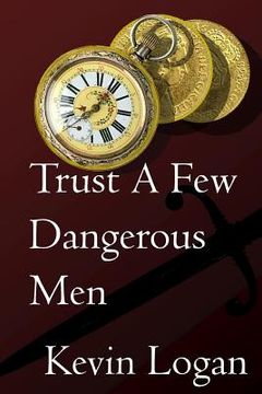 portada Trust A Few Dangerous Men: A Historical Novel about vengeance at sea and on land in the Caribbean (en Inglés)