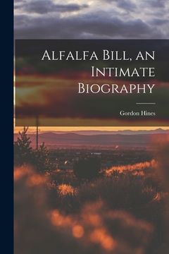 portada Alfalfa Bill, an Intimate Biography (en Inglés)