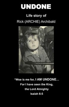 portada Undone: Life Story of Rick (ARCHIE) Archibald (en Inglés)