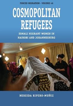 portada Cosmopolitan Refugees: Somali Migrant Women in Nairobi and Johannesburg (Forced Migration, 46) 