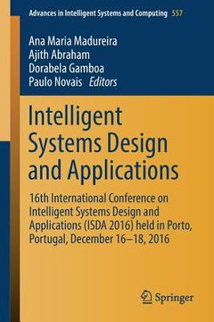portada Intelligent Systems Design and Applications: 16th International Conference on Intelligent Systems Design and Applications (ISDA 2016) Held in Porto, P