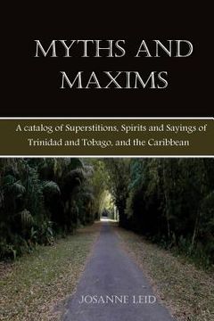 portada Myths and Maxims: A Catalog of Superstitions, Spirits and Sayings of Trinidad and Tobago, and the Caribbean (en Inglés)