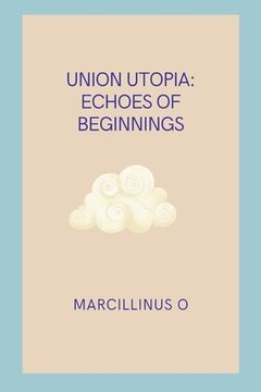 portada Union Utopia: Echoes of Beginnings (en Inglés)