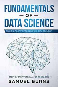 portada Fundamentals of Data Science: Take the First Step to Become a Data Scientist: 1 (Step-By-Step Tutorial for Beginners) (in English)