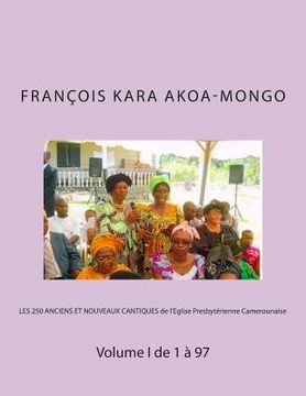 portada LES 250 ANCIENS ET NOUVEAUX CANTIQUES de l'Eglise Presbytérienne Camerounaise: Volume I de 1 à 97 (en Francés)