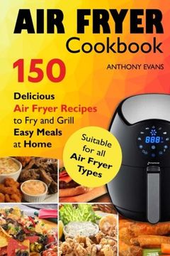 portada Air Fryer Cookbook: 150 Delicious air Fryer Recipes to fry and Grill Easy Meals (en Inglés)