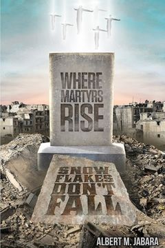 portada Where Martyrs Rise Snowflakes Don't Fall (en Inglés)