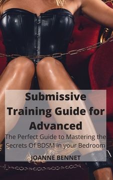 portada Submissive Training Guide for Advanced: The Perfect Guide to Mastering the Secrets of Bdsm in Your Bedroom (in English)