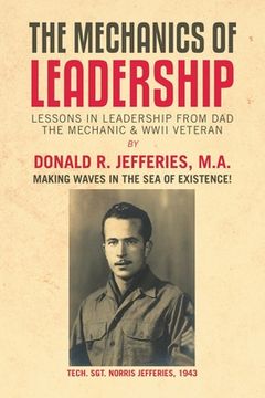 portada The Mechanics of Leadership: Lessons in Leadership from Dad the Mechanic & Wwii Veteran (in English)