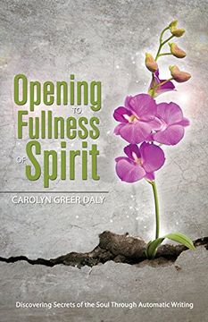 portada Opening to Fullness of Spirit: Discovering Secrets of the Soul Through Automatic Writing (en Inglés)