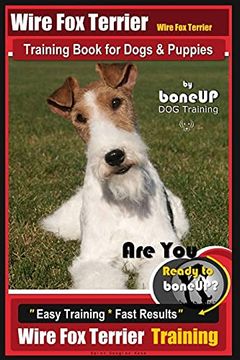 portada Wire fox Terrier, Wire fox Terrier Training Book for Dogs & Puppies by Boneup Dog: Are you Ready to Bone up? Easy Training * Fast Results Wire fox Terrier Training 