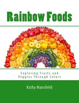portada Rainbow Foods: Exploring Fruits and Veggies Through Colors (en Inglés)