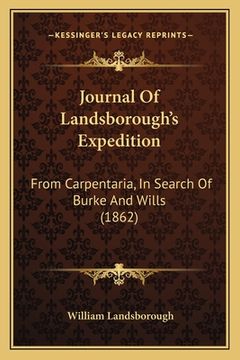 portada Journal Of Landsborough's Expedition: From Carpentaria, In Search Of Burke And Wills (1862) (en Inglés)