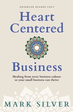 portada Heart-Centered Business: Healing from toxic business culture so your small business can thrive (en Inglés)