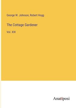 The Cottage Gardener: Vol. XXI