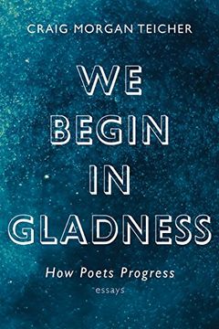 portada We Begin in Gladness: How Poets Progress (en Inglés)
