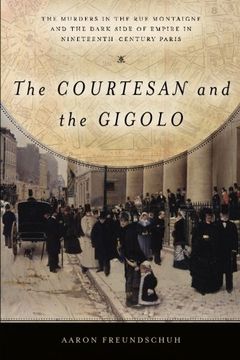 portada The Courtesan and the Gigolo: The Murders in the Rue Montaigne and the Dark Side of Empire in Nineteenth-Century Paris