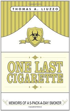 one last cigarette: memoirs of a 5-pack-a-day smoker! (en Inglés)