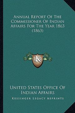 portada annual report of the commissioner of indian affairs for the year 1863 (1863) (en Inglés)