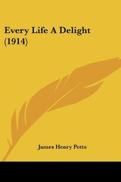 portada every life a delight (1914) (en Inglés)