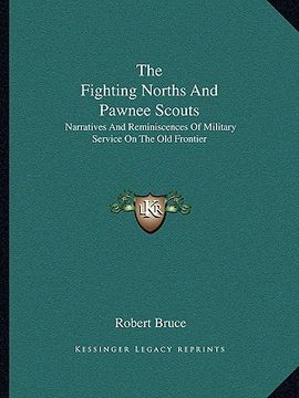 portada the fighting norths and pawnee scouts: narratives and reminiscences of military service on the old frontier (en Inglés)